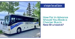 How Far in Advance Should You Book a Charter Bus in New Brunswick?